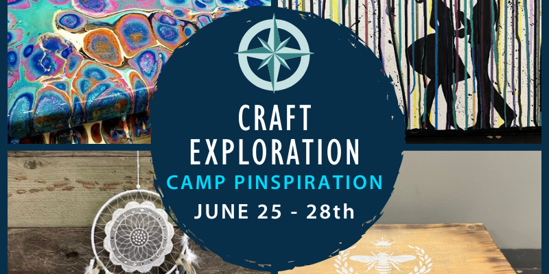 Makers Summer Camp June 25-28 CRAFT EXPLORATION